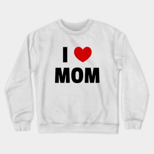 I love Mom Crewneck Sweatshirt